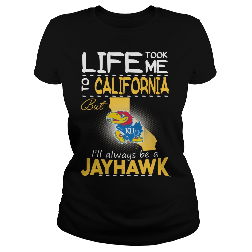 Kansas Jayhawks Life Took Me To California But Always Be A JayHawk Shirt 18 Kansas Jayhawks Life Took Me To California But Always Be A Jayhawk Ladies