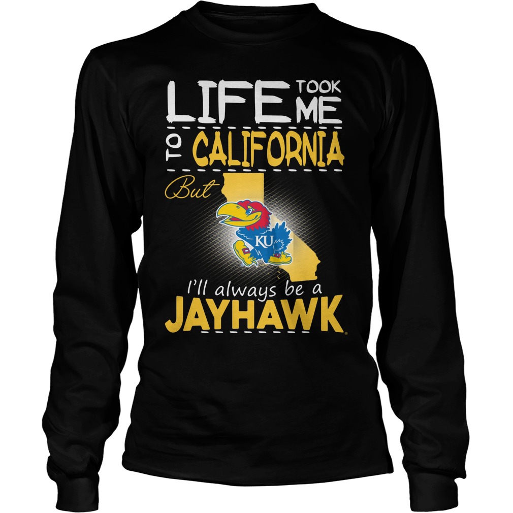 Kansas Jayhawks Life Took Me To California But Always Be A JayHawk Shirt 15 Kansas Jayhawks Life Took Me To California But Always Be A Jayhawk Longsleeve