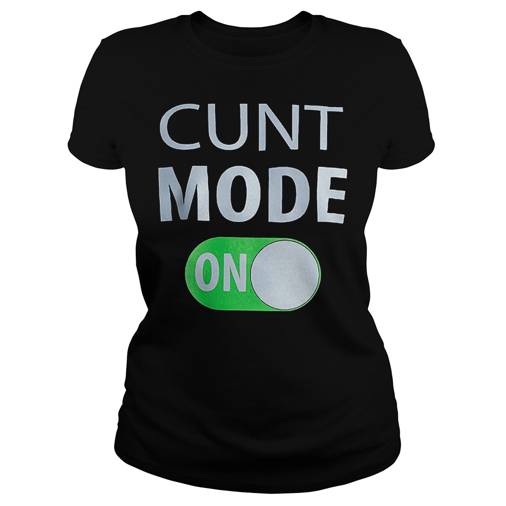 Cunt Mode On T-Shirt 19 Cunt Mode On Ladies