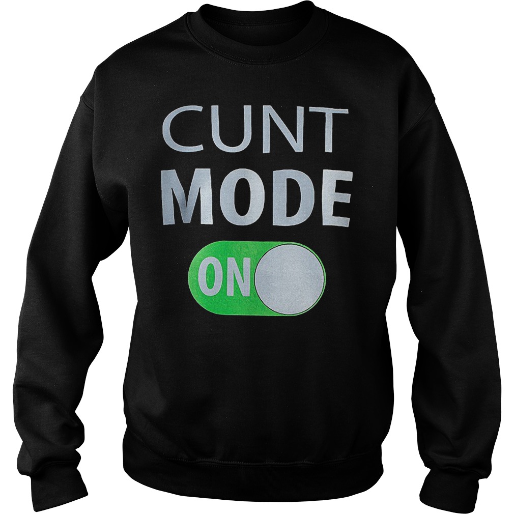 Cunt Mode On T-Shirt 15 Cunt Mode On Sweater