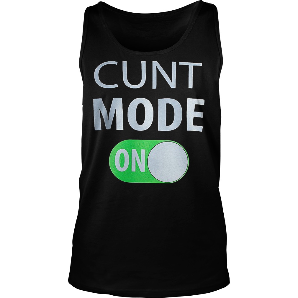 Cunt Mode On T-Shirt 18 Cunt Mode On Tanktop