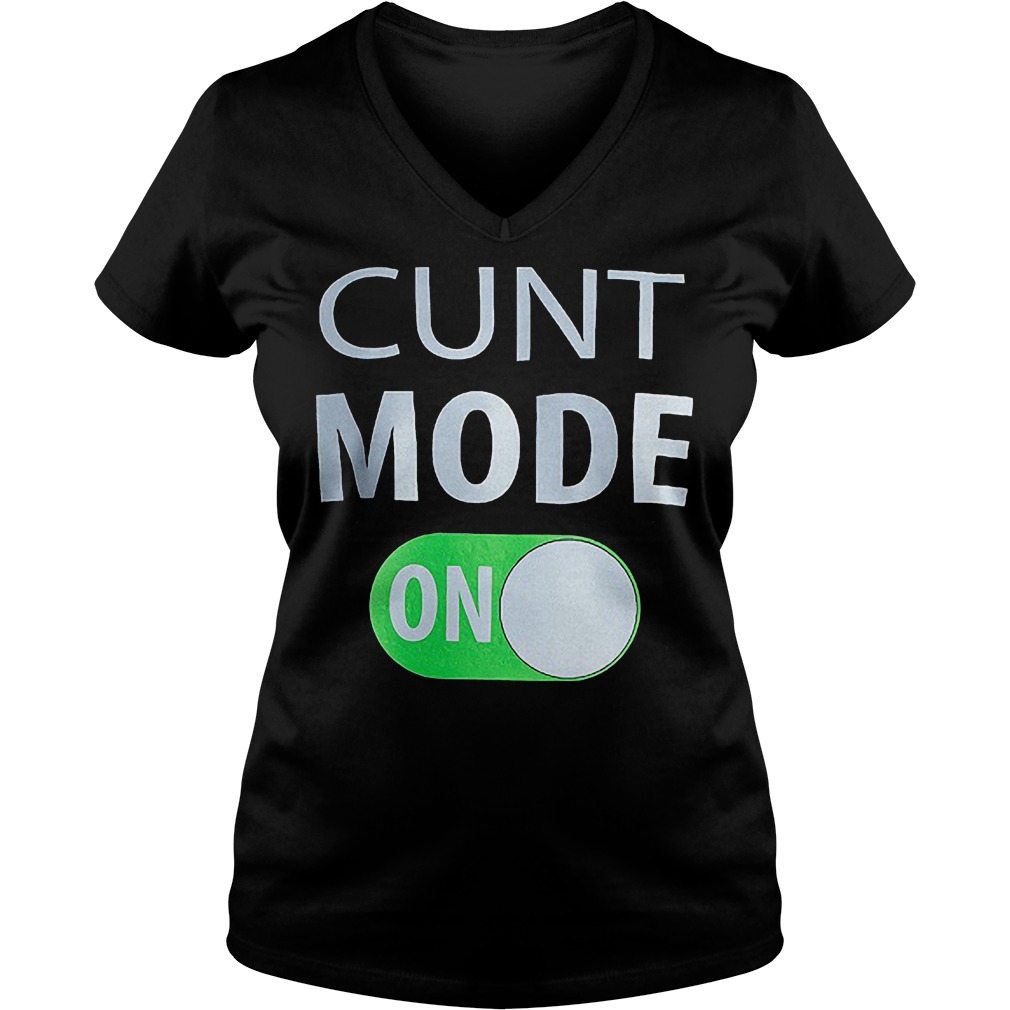 Cunt Mode On T-Shirt 17 Cunt Mode On V Neck