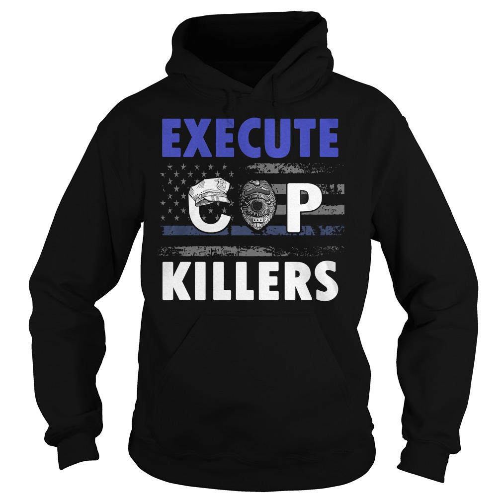 Execute Cop Killers T-Shirt 14 Execute Cop Killers Hoodie