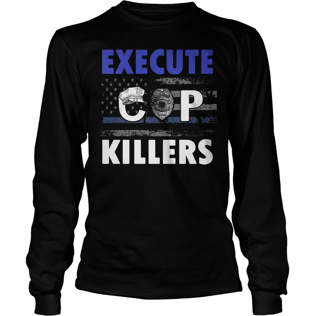 Execute Cop Killers T-Shirt 16 Execute Cop Killers Longsleeve