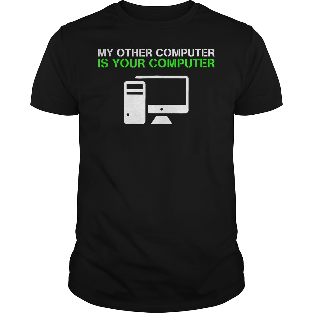 My Other Computer Is Your Computer T-Shirt 26 My Other Computer Is Your Computer T-Shirt Classic Guys / Unisex Tee