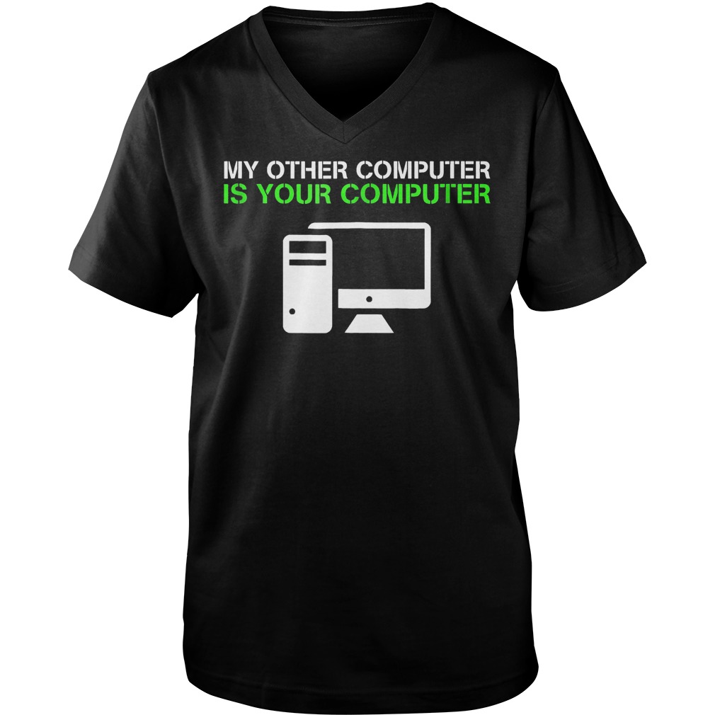 My Other Computer Is Your Computer T-Shirt 24 My Other Computer Is Your Computer T-Shirt Guys V-Neck