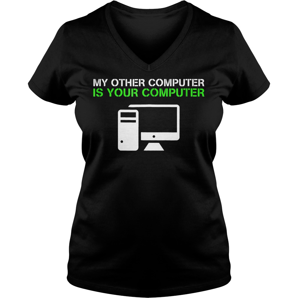 My Other Computer Is Your Computer T-Shirt 28 My Other Computer Is Your Computer T-Shirt Ladies V-Neck