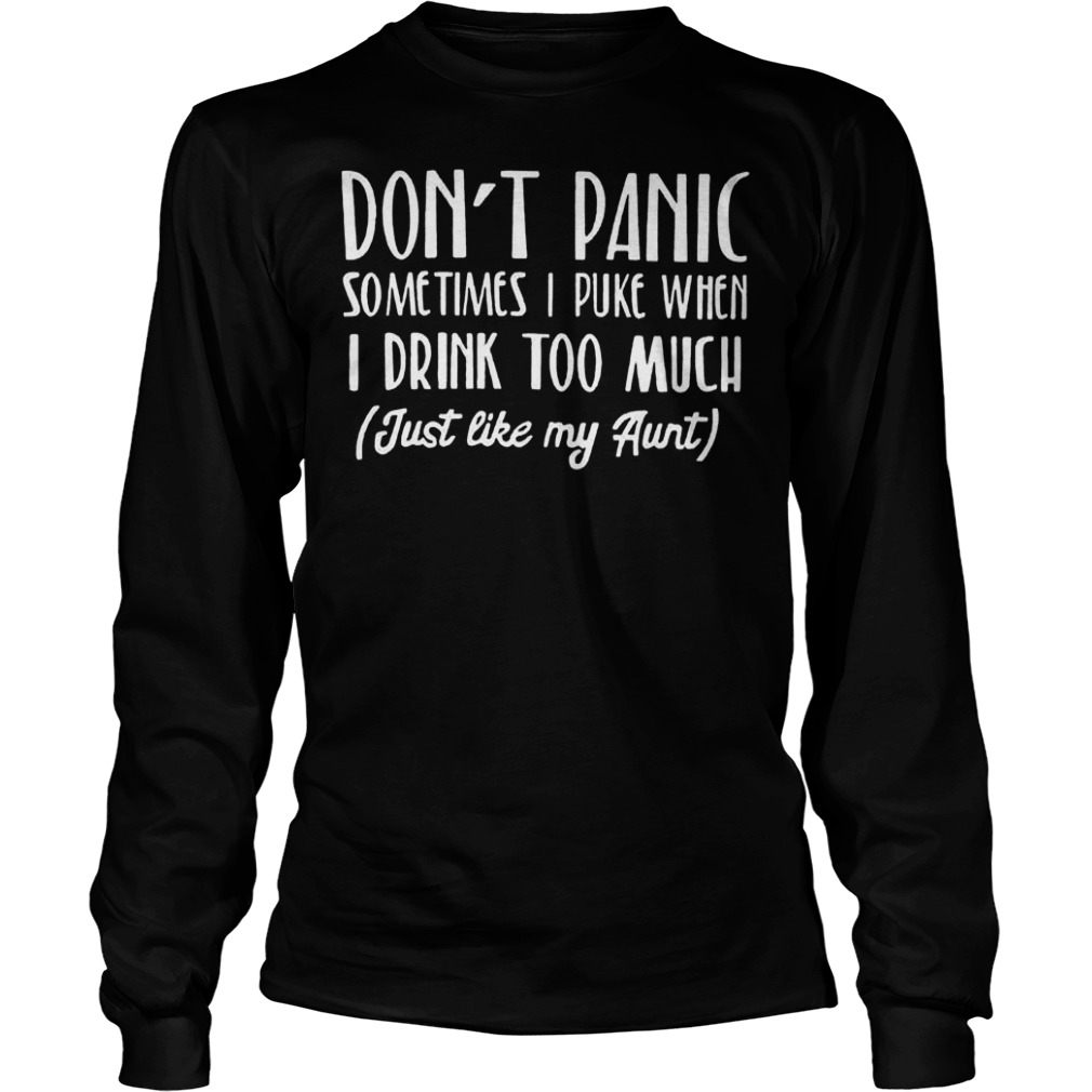 Don't panic sometimes i puke when i drink too much shirt, hoodie