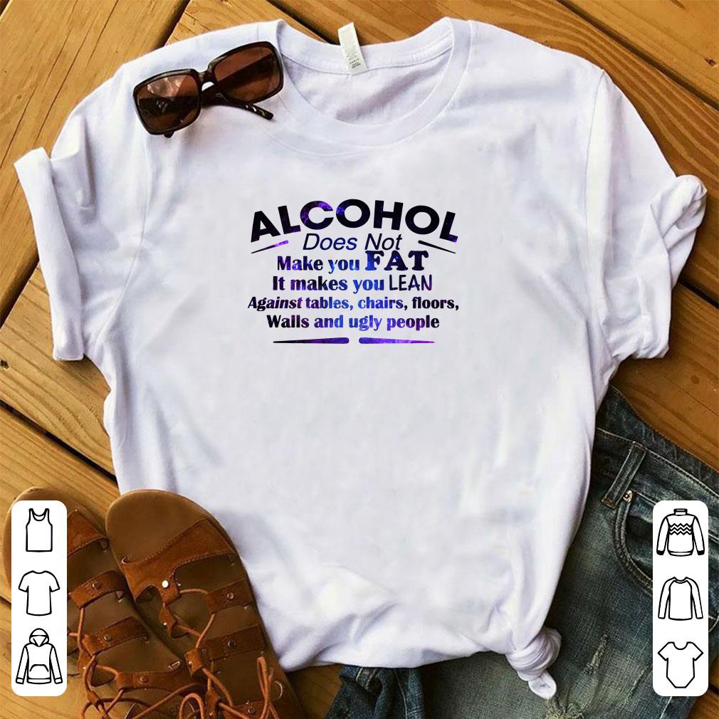 Cute Alcohol Does Not Make You Fat It Makes You Lean Against tables