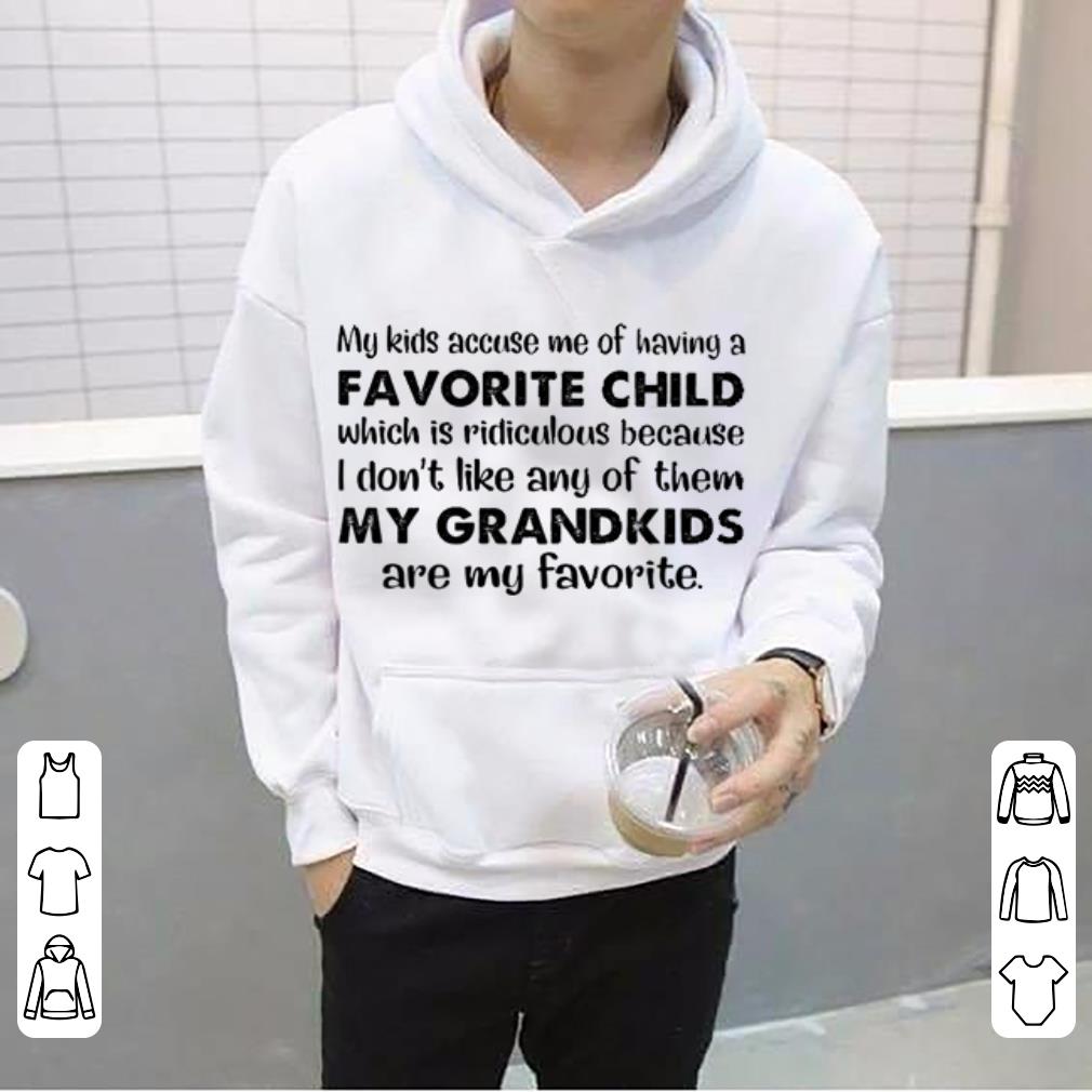 https://s1.teefamily.net/2019/01/My-kids-accuse-me-of-having-a-favorite-child-my-grandkids-are-my-favorite-shirt_4.jpg