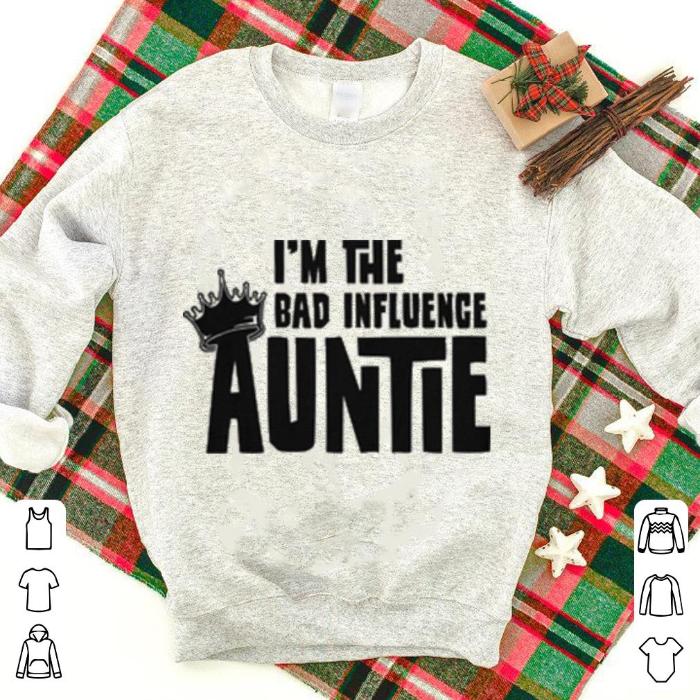 I'm the bad influence auntie shirt