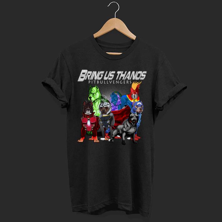 Bring us Thanos Pitbullvengers Marvel Avengers Endgame shirt