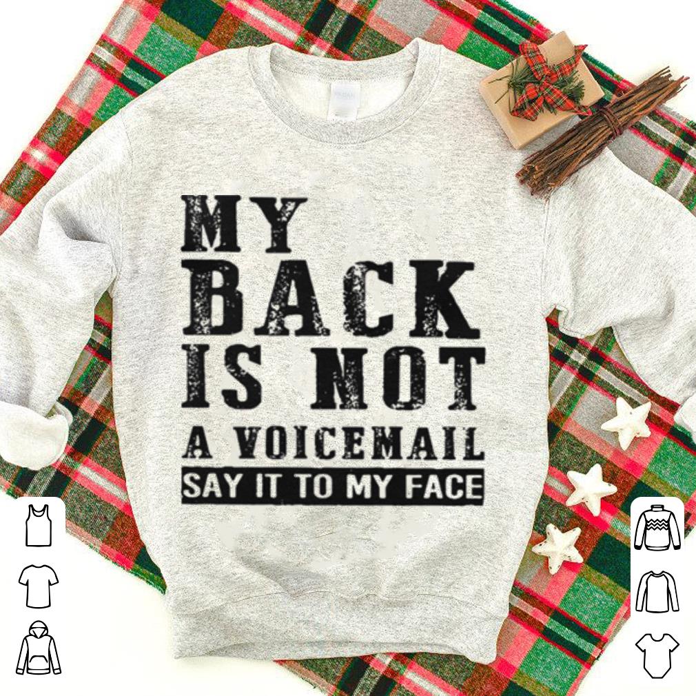 My back is not a voicemail say it to my face shirt