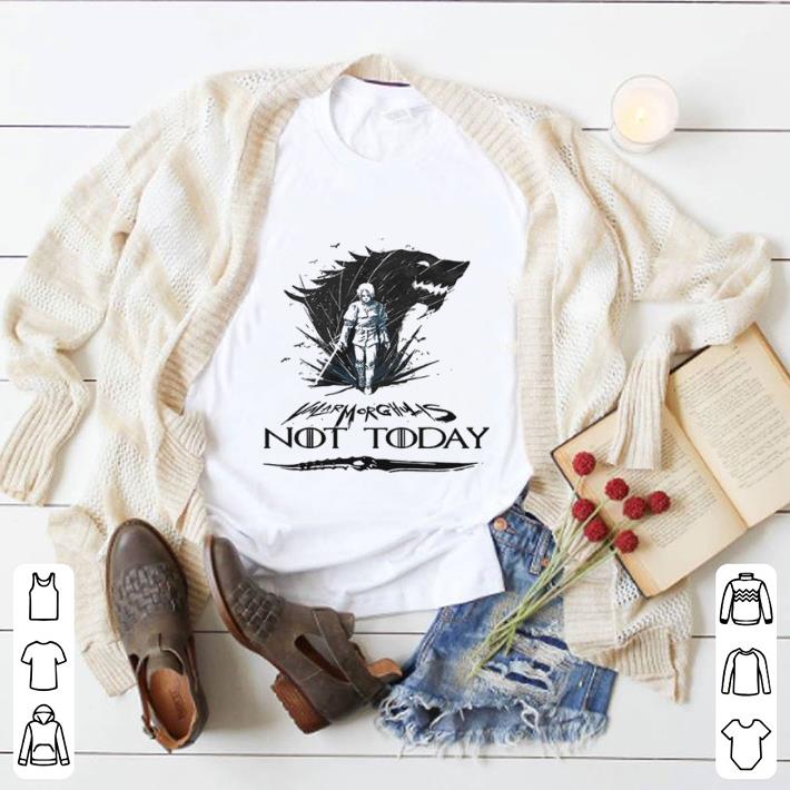 Awesome Arya Stark Valar Mor Ghulis Not today Game Of Thrones shirt