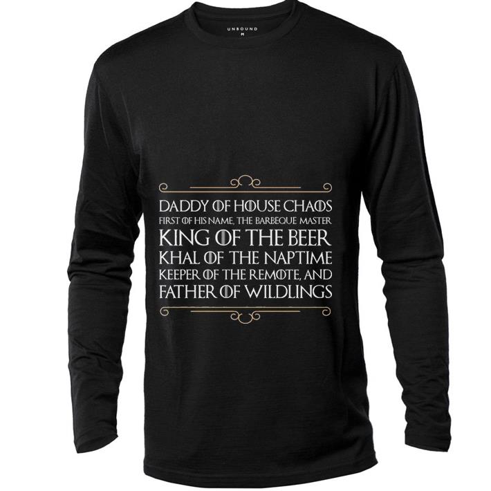 Awesome Daddy of house chaos first of his name the barbeque master king of the beer shirt
