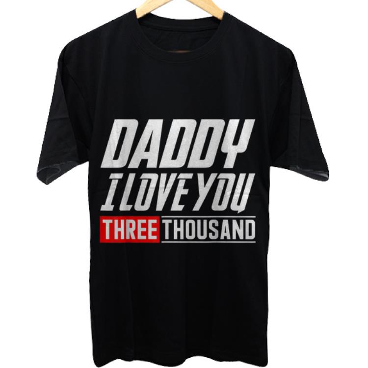 Awesome Daughter said Daddy I love You Three Thousand Father day shirt