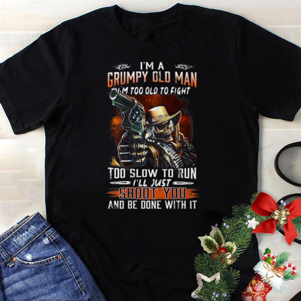 Awesome I Am A Grumpy Old Man I Am Too Old To Fight shirt