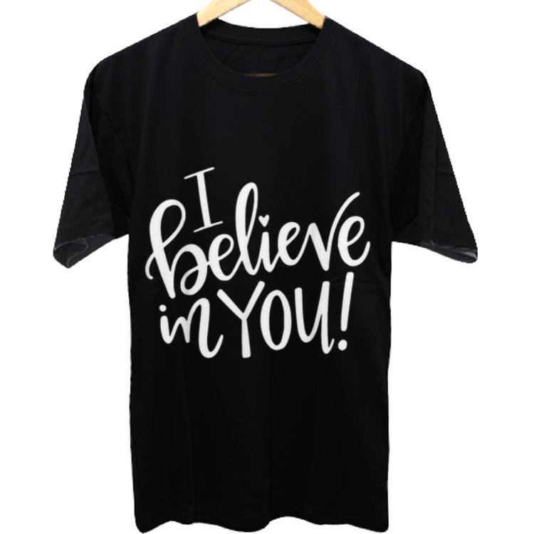 Awesome I Believe In You Teacher shirt