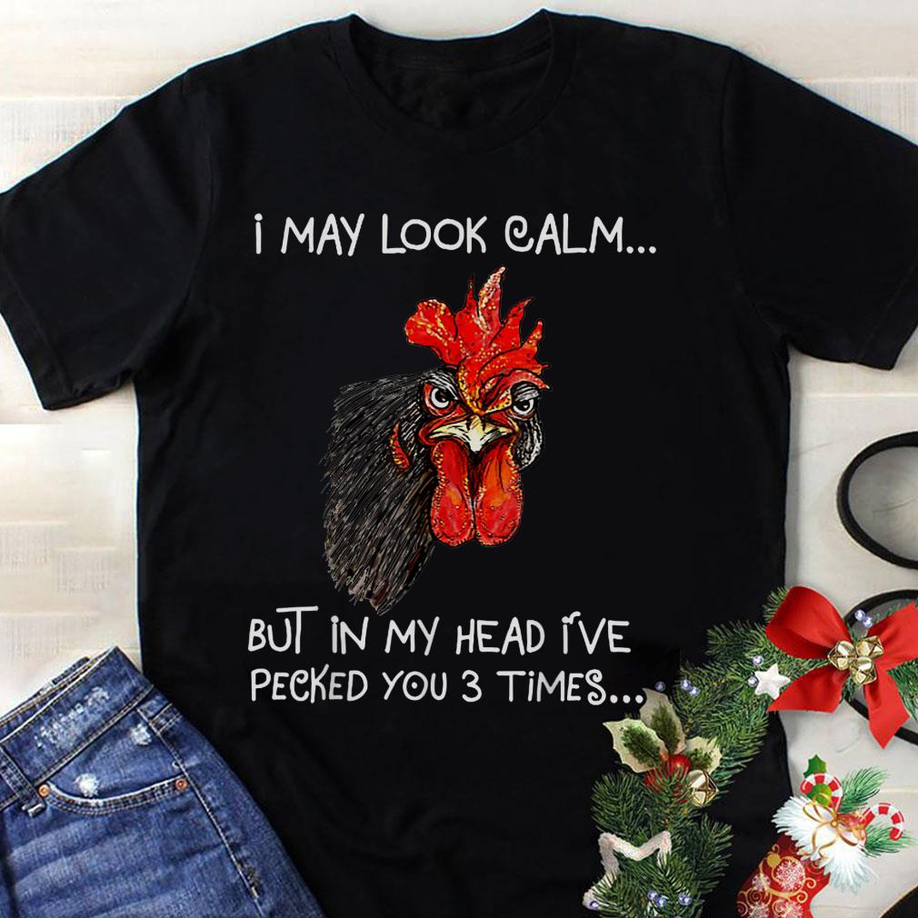 Awesome I May Look Calm But In My Head I've Pecked You 3 Times shirt