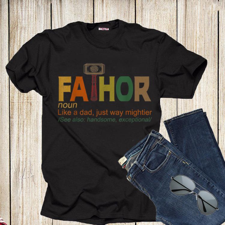 Fa-Thor Like Dad Just Way Mightier shirt