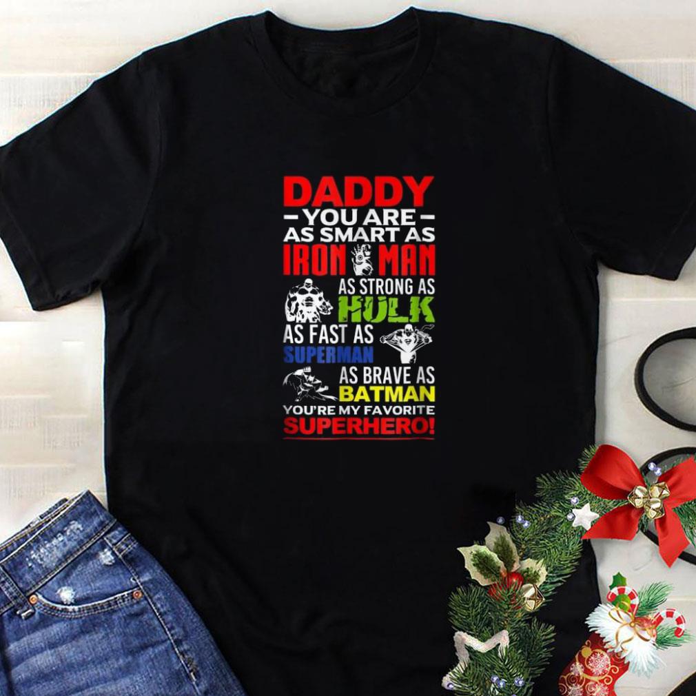 Funny Daddy you are as smart as iron man as strong as hulk as fast as superman as brave as batman you're my favorite superhero Father day shirt