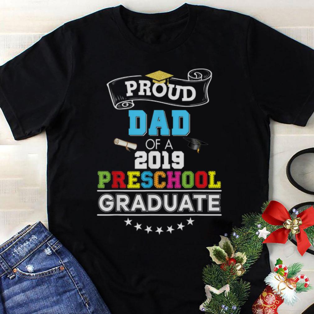Funny Proud Dad Of A 2019 Preschool Graduate shirt