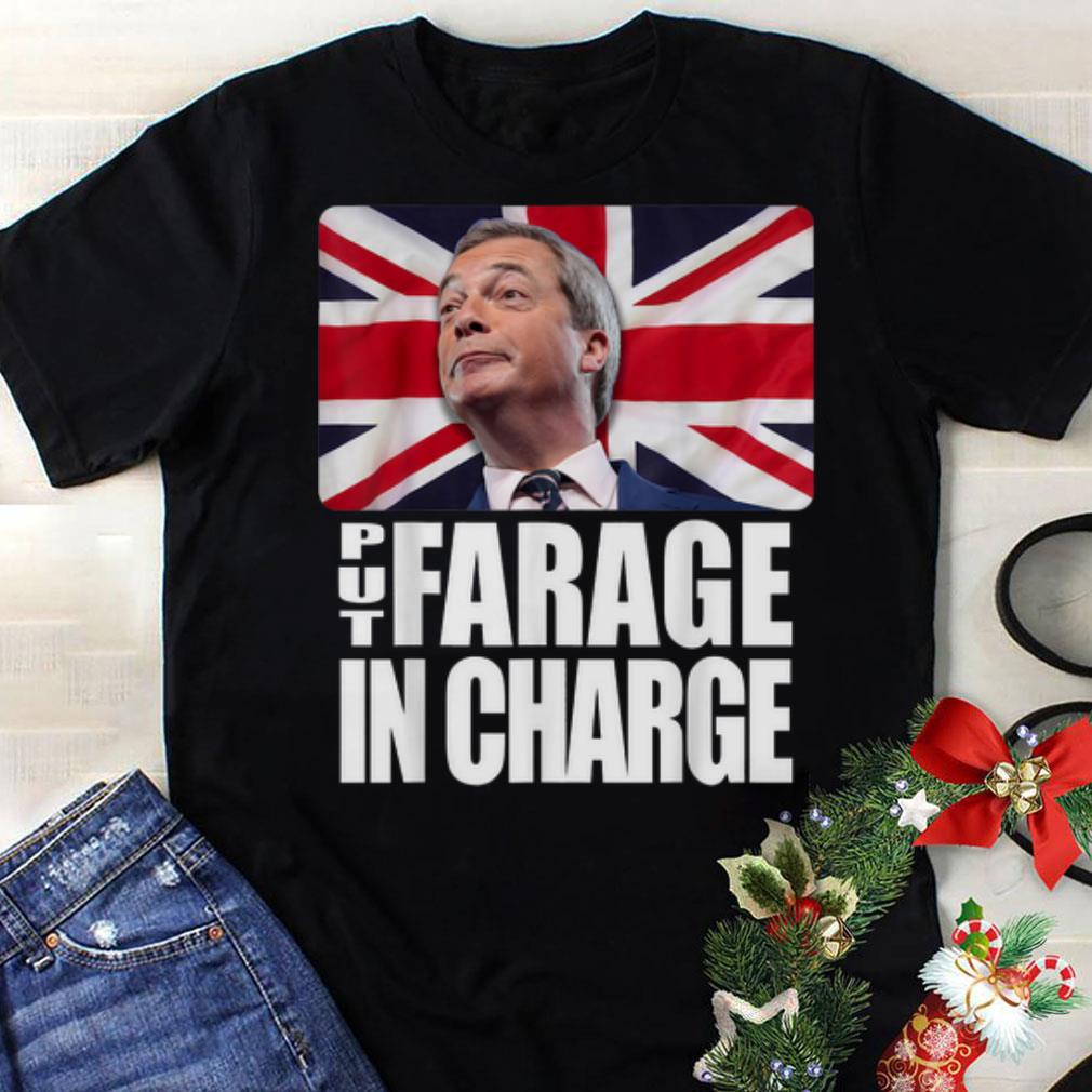 Funny Put Farage In Charge Nigel Farage Brexit shirt