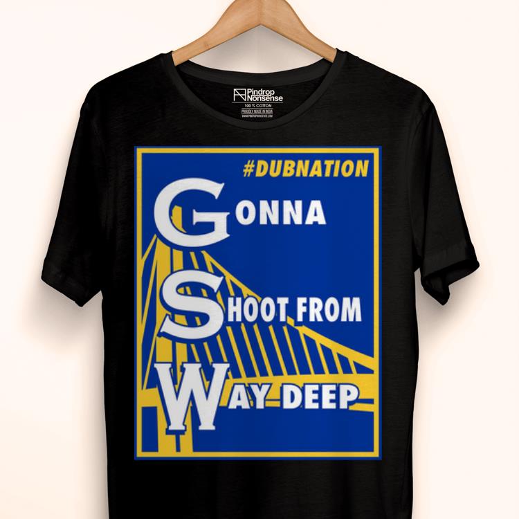 Official Golden State Warrior Gonna Shoot From Way Deep Shirt