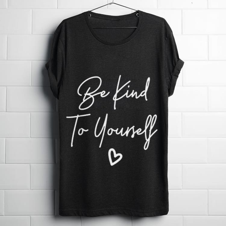 Top Be Kind To Yourself Shirt