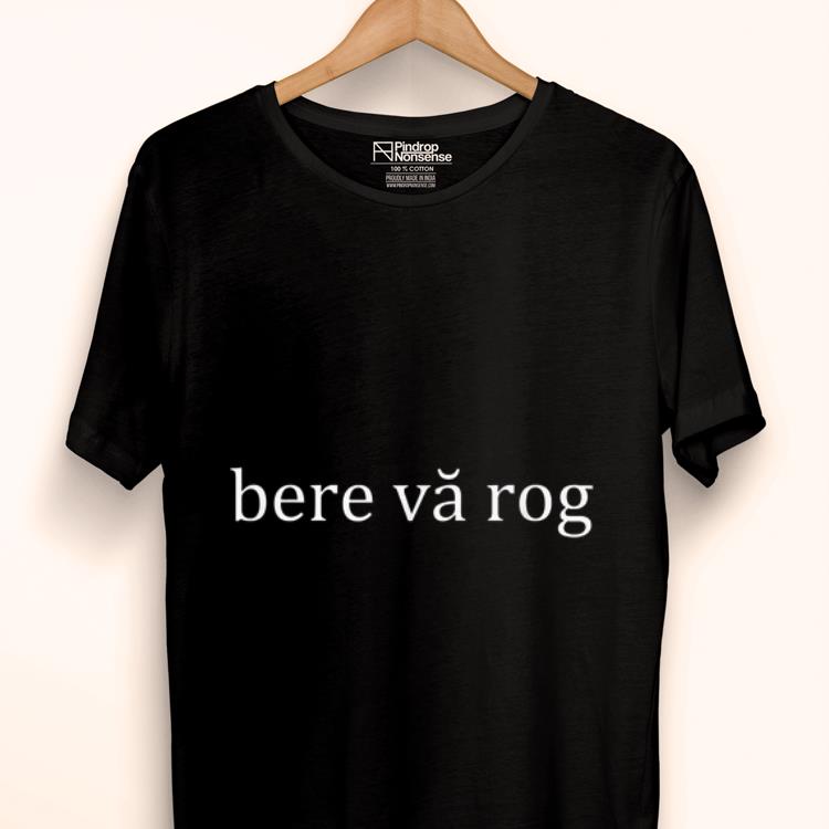Wonderful Bere Va Rog Romanian Language shirt