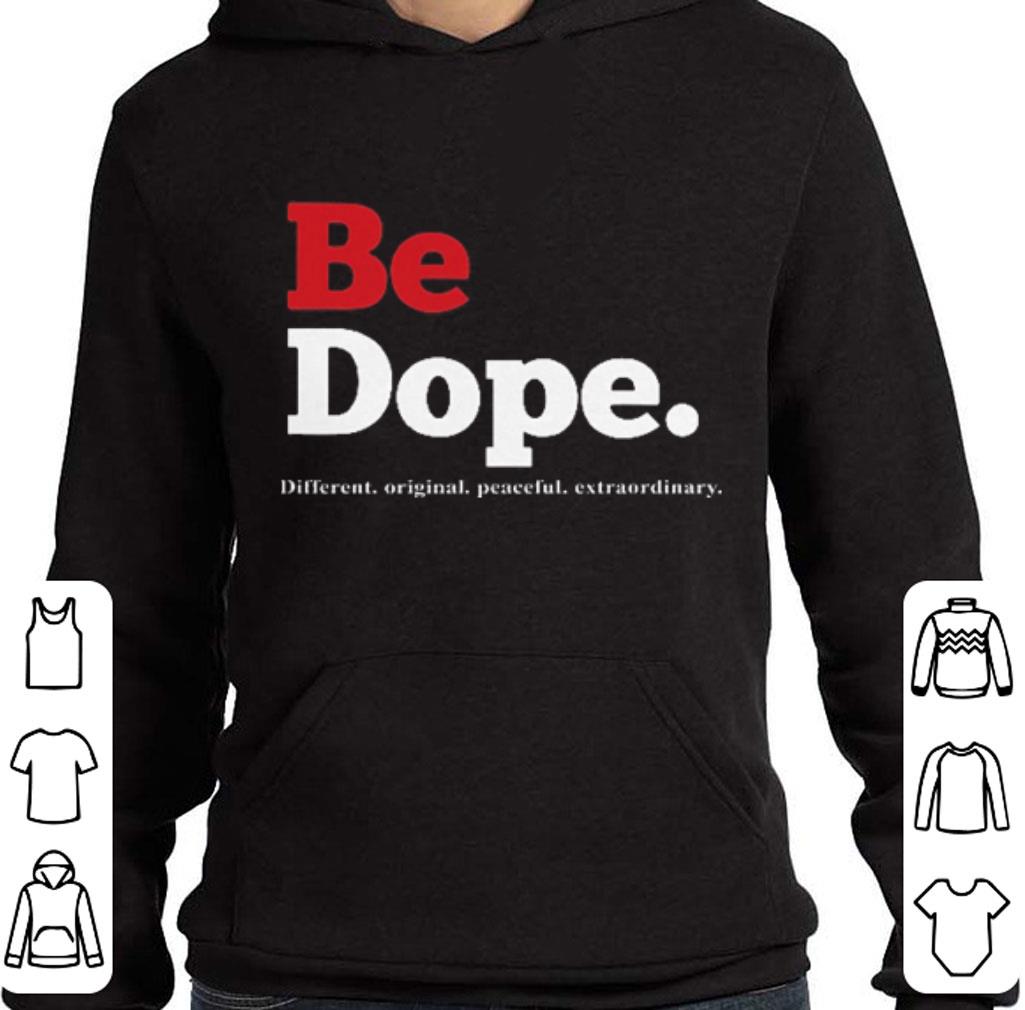 Awesome Be Dope different original peaceful extraordinary shirt