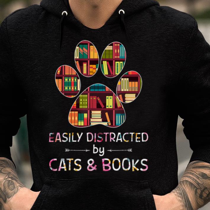 Awesome Easily Distracted By Cats And Books shirt