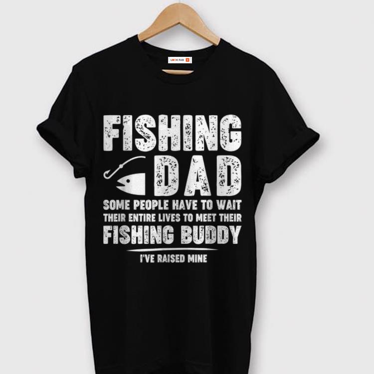 Fishing Dad Some People Have To Wait Their Entire Lives To Meet Their Fishing Buddy shirt