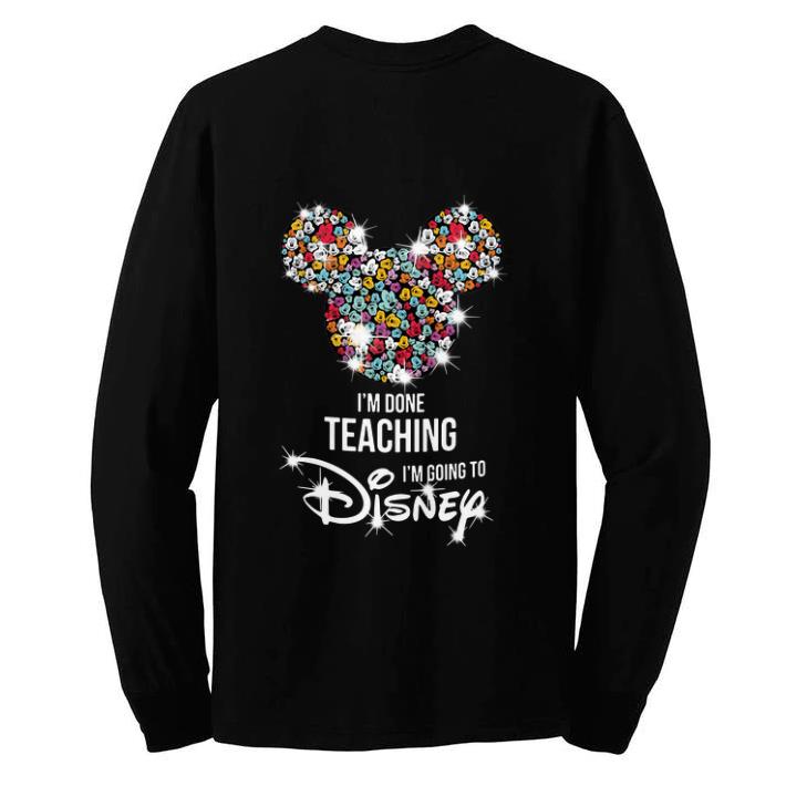 Funny Mickey Mouse I’m done teaching i’m going to Disney shirt