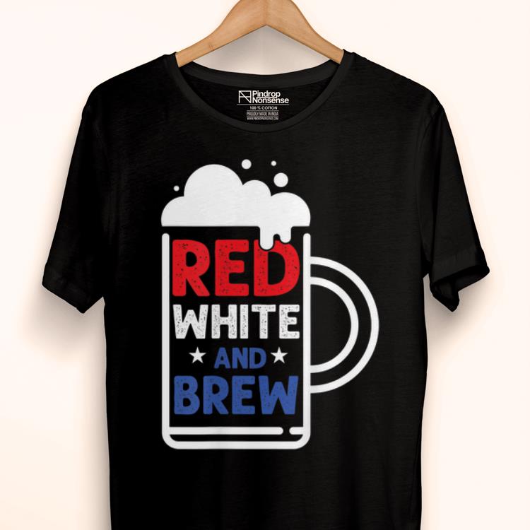 Official Red White And Brew American Pride 4th Of July Independence Cheer shirt