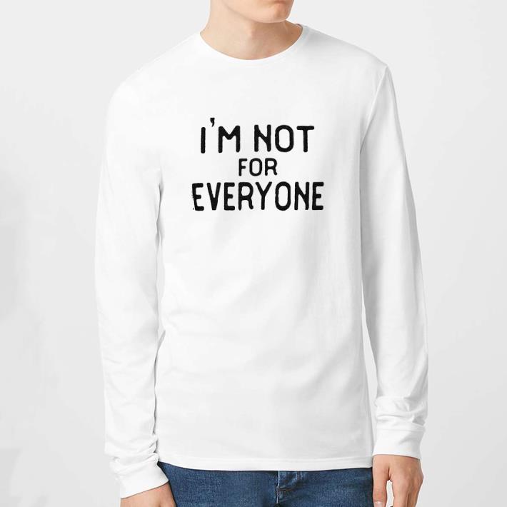 Premium I’m not for everyone shirt 6 Premium I’m not for everyone shirt