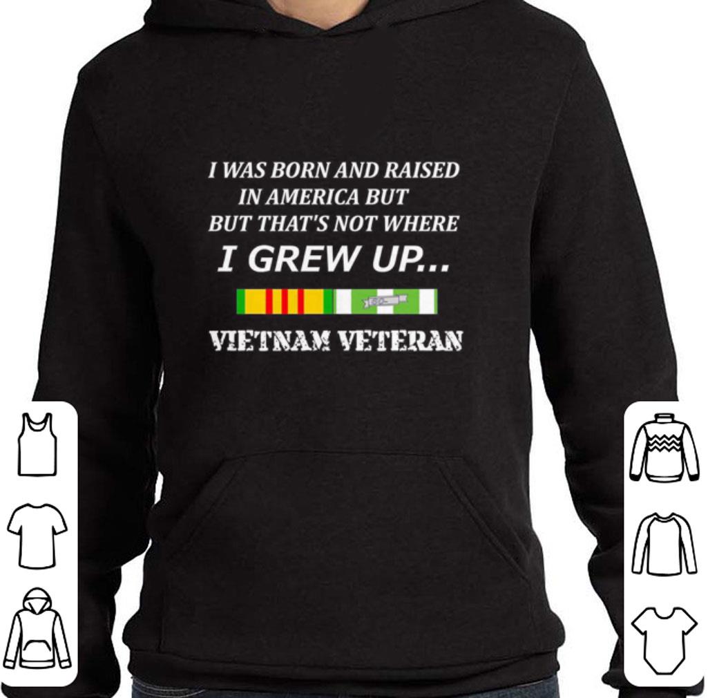 Premium I was born and raised in America but that's not where i grew up Vietnam veteran shirt 6 Premium I was born and raised in America but that's not where i grew up Vietnam veteran shirt