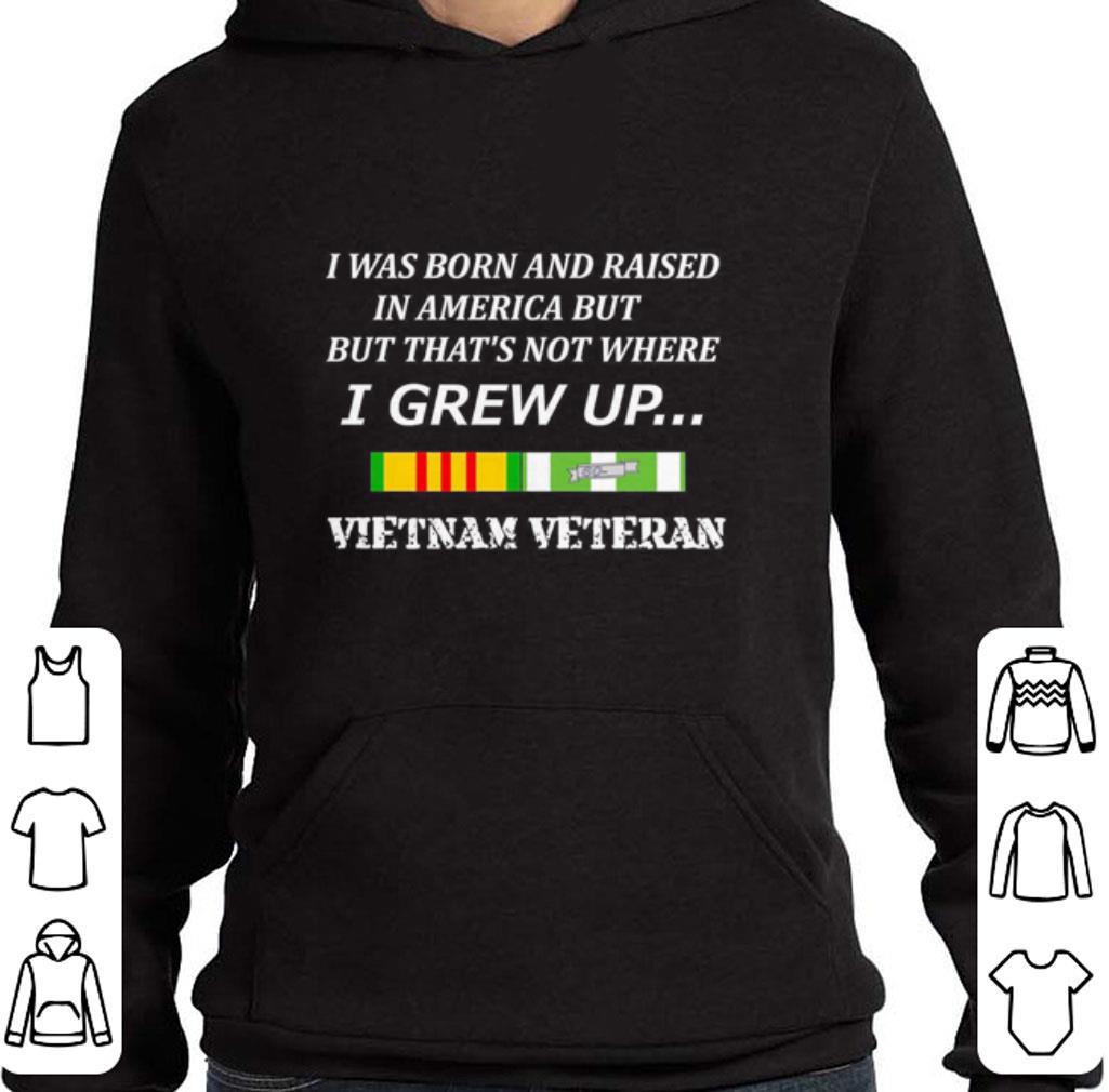 Premium I was born and raised in America but that's not where i grew up Vietnam veteran shirt