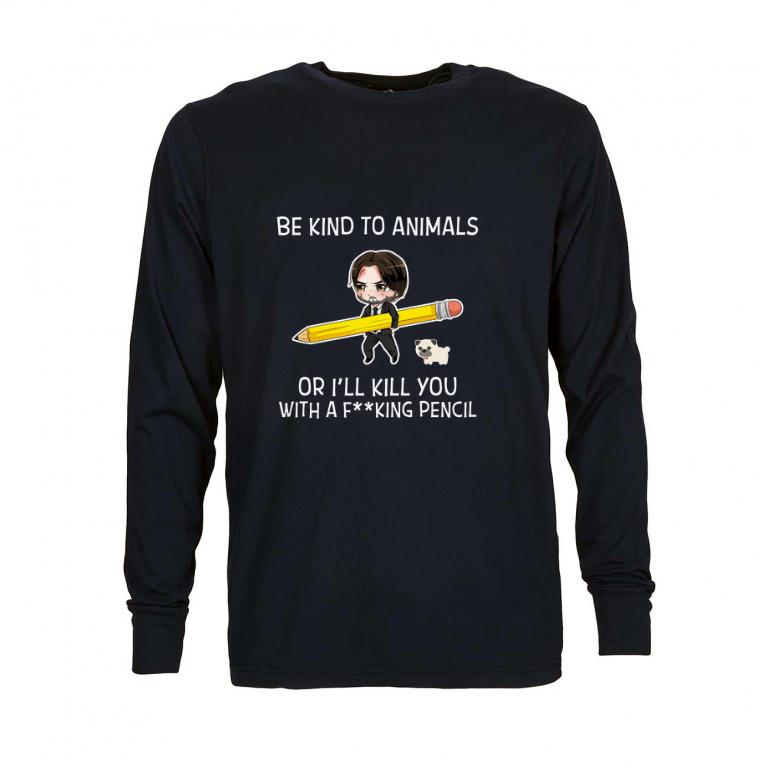 Premium John Wick Be kind to animals or i’ll kill you with a fucking pencil shirt