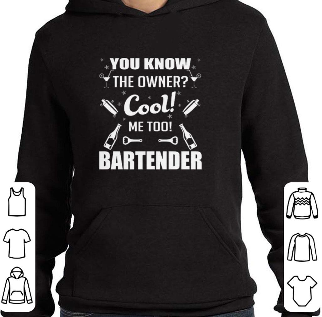 Premium You know the owner cool me too bartender shirt