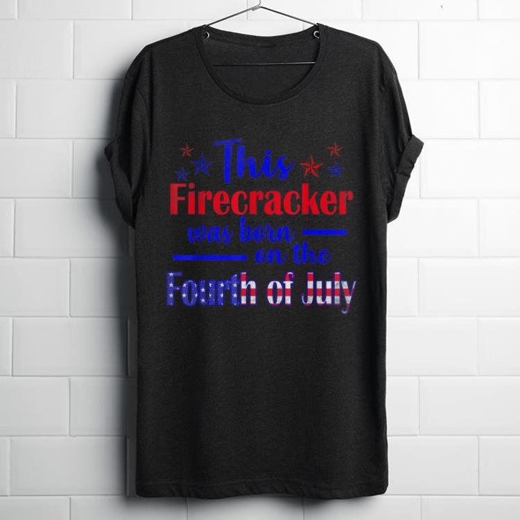 This Firecracker Was Born On The Fourth Of July America Independence Day shirt