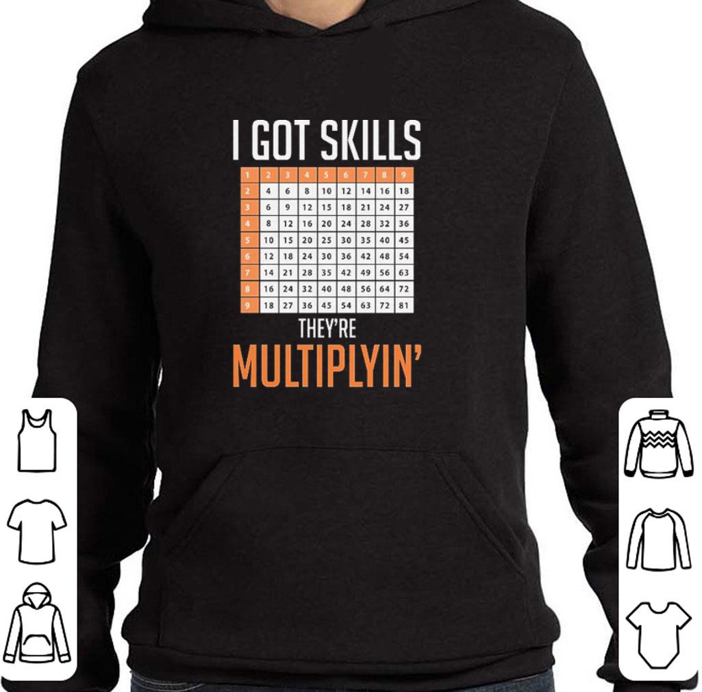 Top I got skills they're multiplyin' shirt 6 Top I got skills they're multiplyin' shirt