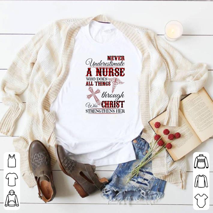 Awesome Never underestimate a nurse who does all things through Christ shirt