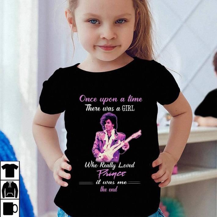 Awesome Once upon a time there was a girl who really loved Prince it was shirt