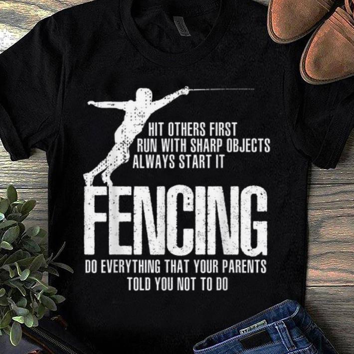 Official Swordsmanship Fencing Do everything that your parents told you not to do shirt