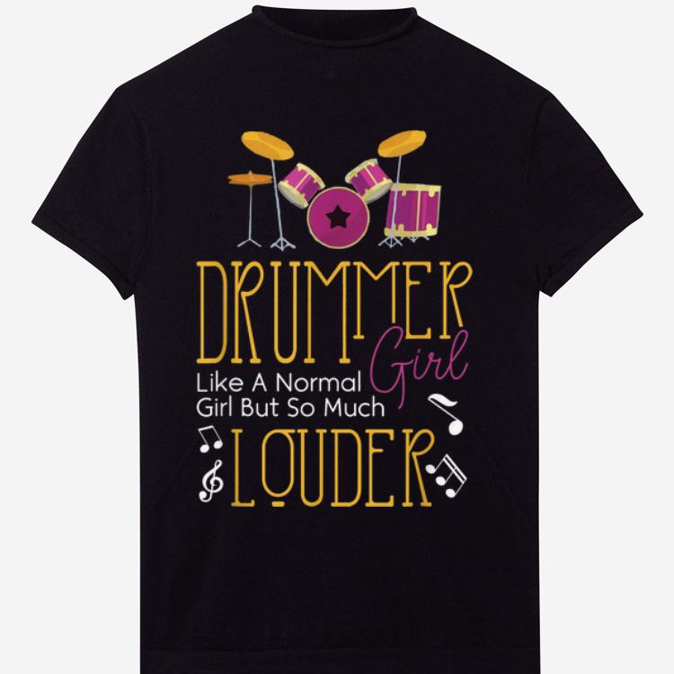 Original Drummer Girl Like Normal But Louder Music Lover shirt