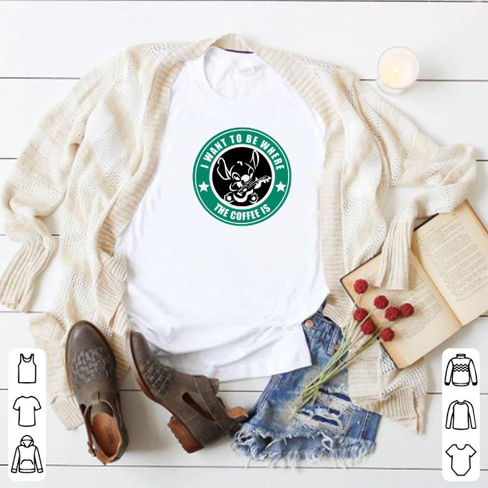 Premium I want to be where the Coffee is Stitch shirt