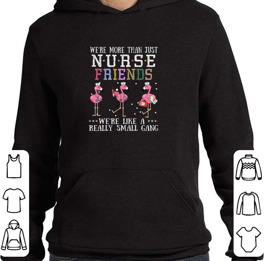 Premium We're more than just nurse friends we're like a really flamingos shirt