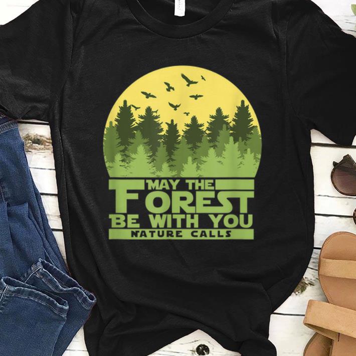 Pretty May The Forest Be With You Nature Calls Nature Lover shirt