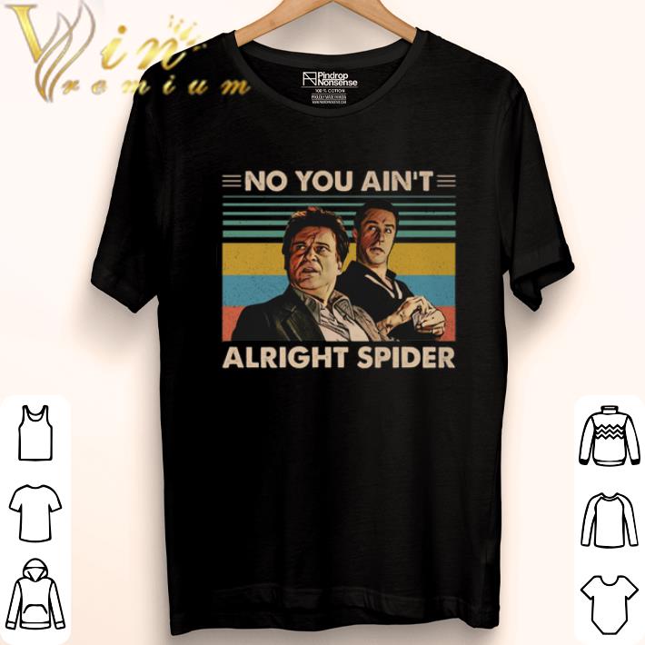 Awesome GoodFellas No you ain't alright spider vintage shirt